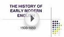 THE HISTORY OF EARLY MODERN ENGLISH